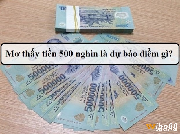 Chiêm bao thấy tiền 500 được lý giải dựa vào tình tiết mơ