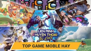 Game mobile nhiều người chơi nhất, đáng trải nghiệm nhất 2025