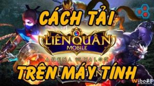 Cách cài game Liên Quân Mobile trên máy tính chi tiết nhất