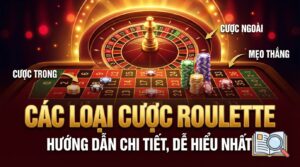 Các loại cược Roulette: Hướng dẫn chi tiết, dễ hiểu nhất