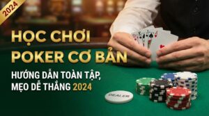 Học chơi Poker cơ bản: Hướng dẫn toàn tập, mẹo dễ thắng 2026