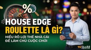 House edge roulette là gì? Cách tính và hiểu lợi thế nhà cái