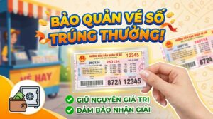 Hướng dẫn bảo quản vé số: Mẹo hay đảm bảo nhận thưởng