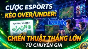 Cược eSports kèo Over/Under: Chiến thuật thắng lớn từ cao thủ