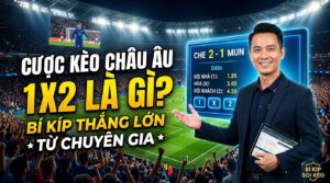 Cược kèo Châu Âu 1X2 là gì? Bí kíp thắng lớn từ chuyên gia