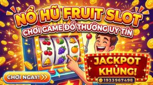 Nổ Hũ Fruit Slot - Chơi Game Đổi Uy Tín, Jackpot Khủng