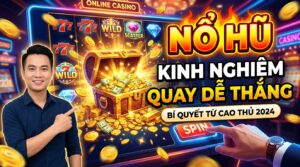 Nổ hũ kinh nghiệm quay dễ thắng: Bí quyết từ cao thủ 2026