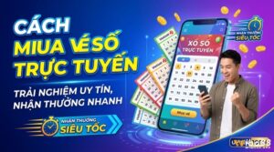 Cách mua vé số trực tuyến an toàn và nhanh chóng