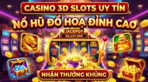 Casino 3D slots uy tín: Nổ hũ đồ họa đỉnh cao, nhận thưởng lớn