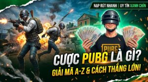 Cược PUBG là gì? Giải mã A-Z, chơi uy tín, thắng xanh chín